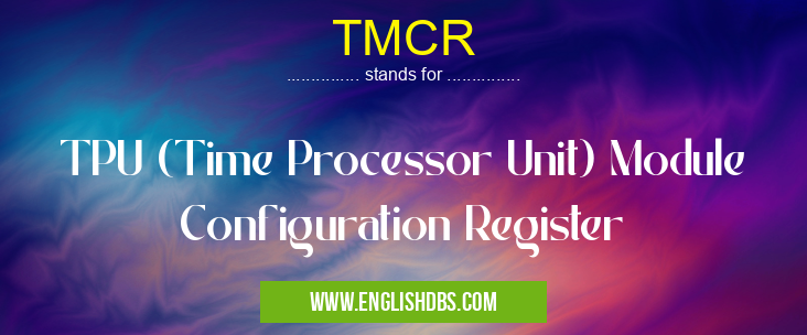 TMCR means TPU (Time Processor Unit) Module Configuration Register TMCR