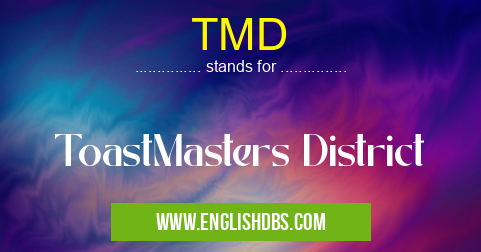 TMD means ToastMasters District TMD