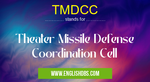 TMDCC means Theater Missile Defense Coordination Cell TMDCC