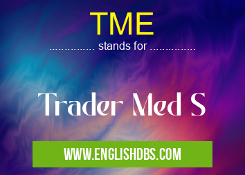 TME means Trader Med S TME