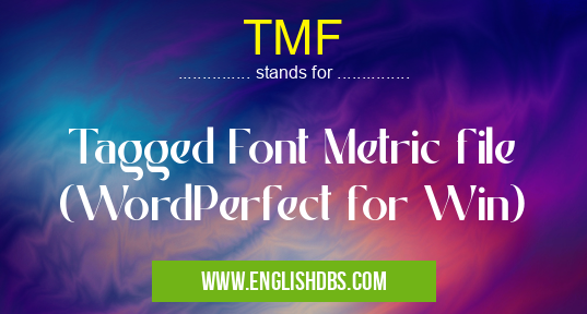 TMF means Tagged Font Metric file (WordPerfect for Win) TMF