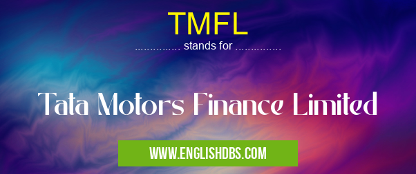 TMFL means Tata Motors Finance Limited TMFL