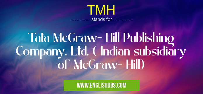 TMH means Tata McGraw- Hill Publishing Company, Ltd. ( Indian subsidiary of McGraw- Hill) TMH