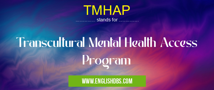 TMHAP means Transcultural Mental Health Access Program TMHAP