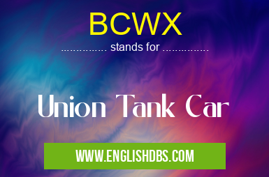 BCWX means Union Tank Car BCWX