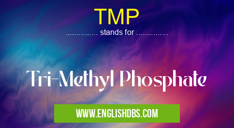 TMP means Tri-Methyl Phosphate TMP