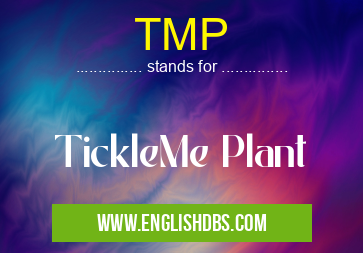 TMP means TickleMe Plant TMP