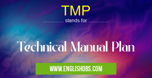 TMP means Technical Manual Plan TMP