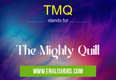 TMQ means The Mighty Quill TMQ