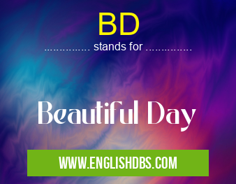 BD means Beautiful Day BD
