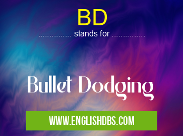 BD means Bullet Dodging BD