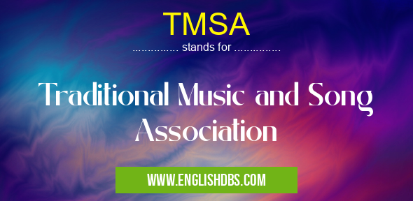 TMSA means Traditional Music and Song Association TMSA