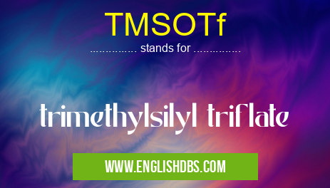 TMSOTf means trimethylsilyl triflate TMSOTf