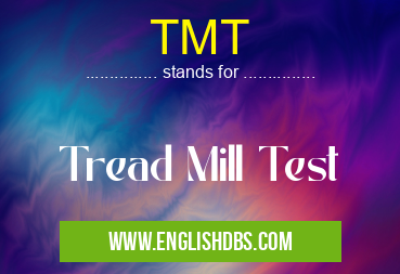 TMT means Tread Mill Test TMT