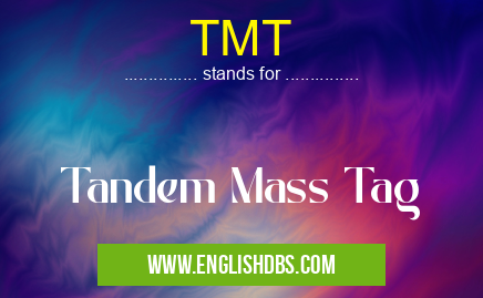 TMT means Tandem Mass Tag TMT