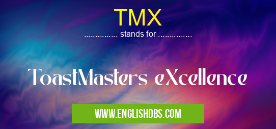 TMX means ToastMasters eXcellence TMX