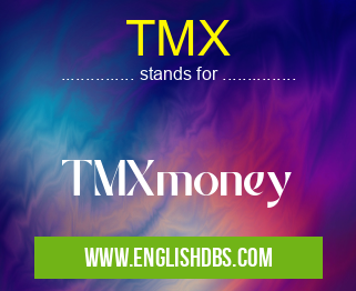 TMX means TMXmoney TMX