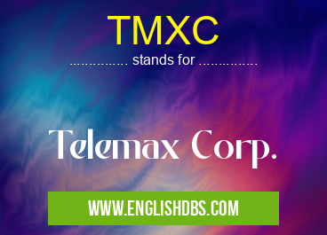 TMXC means Telemax Corp. TMXC