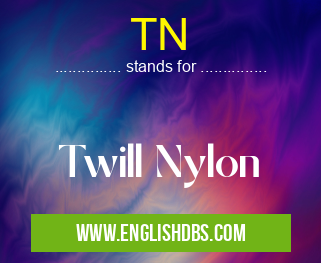 TN means Twill Nylon TN