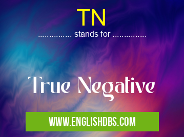 TN means True Negative TN