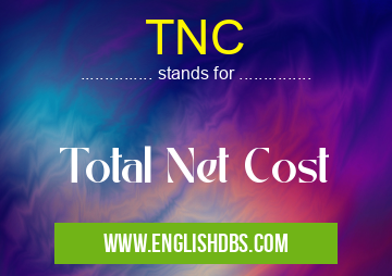 TNC means Total Net Cost TNC