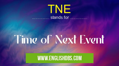 TNE means Time of Next Event TNE