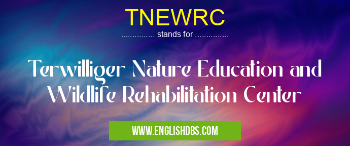 TNEWRC means Terwilliger Nature Education and Wildlife Rehabilitation Center TNEWRC