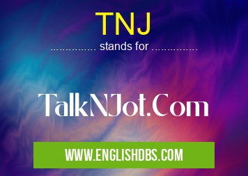TNJ means TalkNJot.Com TNJ