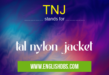 TNJ means tal nylon jacket TNJ