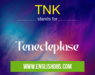 TNK means Tenecteplase TNK