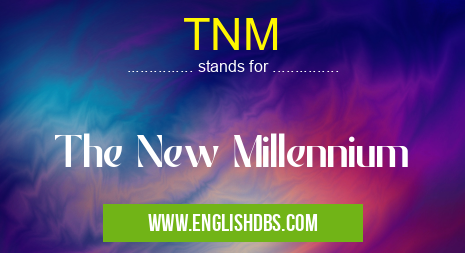 TNM means The New Millennium TNM
