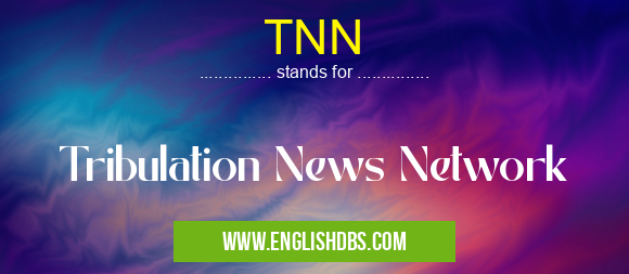 TNN means Tribulation News Network TNN