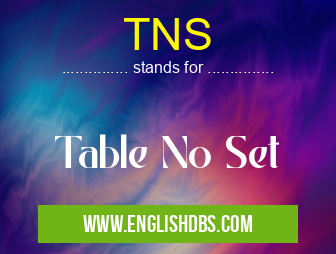 TNS means Table No Set TNS
