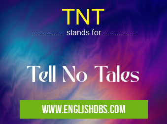 TNT means Tell No Tales TNT