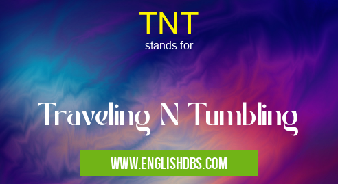 TNT means Traveling N Tumbling TNT
