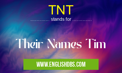 TNT means Their Names Tim TNT