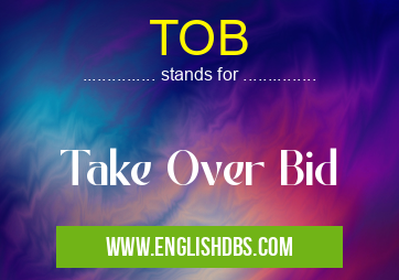 TOB means Take Over Bid TOB