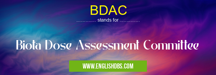 BDAC means Biota Dose Assessment Committee BDAC