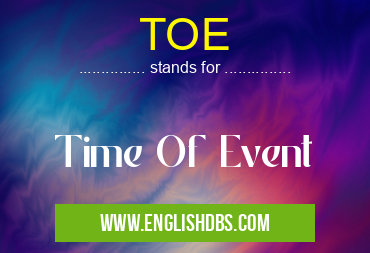 TOE means Time Of Event TOE