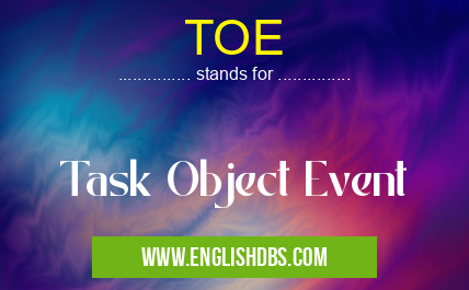 TOE means Task Object Event TOE