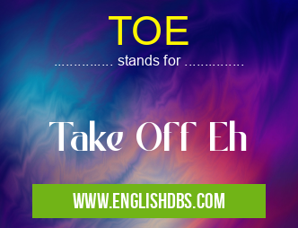 TOE means Take Off Eh TOE
