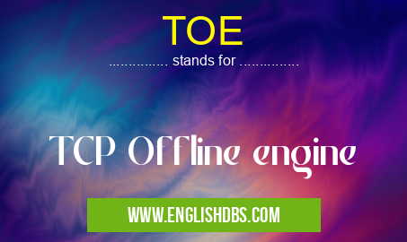 TOE means TCP Offline engine TOE