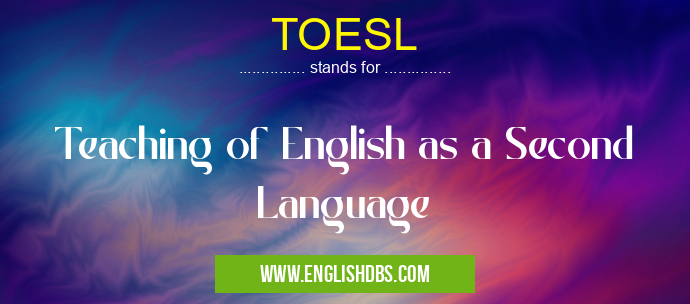 TOESL means Teaching of English as a Second Language TOESL