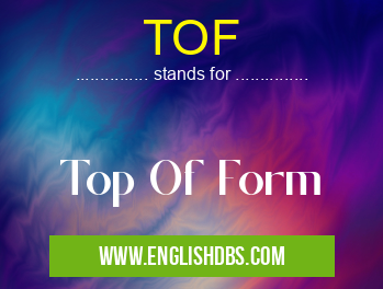 TOF means Top Of Form TOF