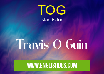 TOG means Travis O Guin TOG