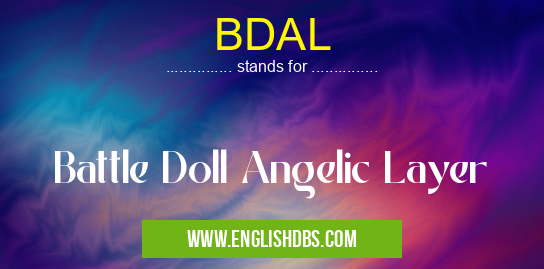 BDAL means Battle Doll Angelic Layer BDAL