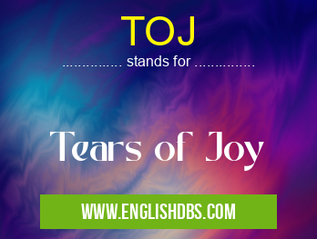 TOJ means Tears of Joy TOJ