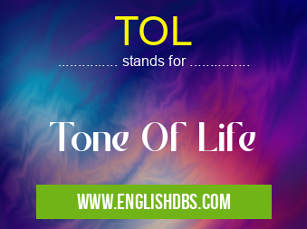 TOL means Tone Of Life TOL