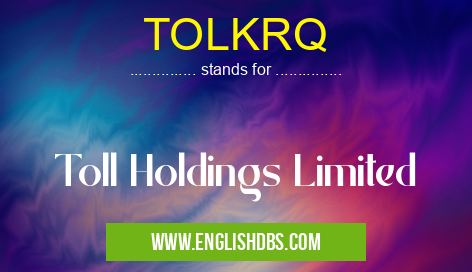 TOLKRQ means Toll Holdings Limited TOLKRQ