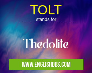 TOLT means Thedolite TOLT